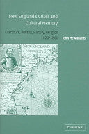 New England's Crises and Cultural Memory: Literature, Politics, History, Religion, 1620-1860