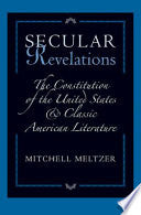 Secular Revelations: The Constitution of the United States and Classic American Literature