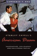 Stanley Cavell's American Dream: Shakespeare, Philosophy, and Hollywood Movies
