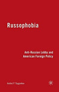 Russophobia: Anti-Russian Lobby and American Foreign Policy