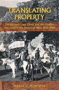 Translating Property: The Maxwell Land Grant and the Conflict over Land in the American West, 1840-1900