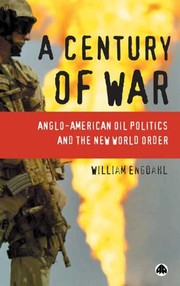 CENTURY OF WAR: ANGLO-AMERICAN OIL POLITICS AND THE NEW WORLD ORDER.