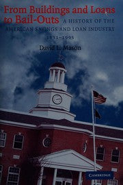 FROM BUILDINGS AND LOANS TO BAIL-OUTS: A HISTORY OF THE AMERICAN SAVINGS AND LOAN INDUSTRY, 1831-1995.