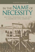 In the Name of Necessity: Military Tribunals and the Loss of American Civil Liberties (Albma Rhetoric Cult & Soc Crit)