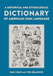 A Historical and Etymological Dictionary of American Sign Language: The Origin and Evolution of More Than 500 Signs