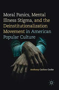 Moral Panics, Mental Illness Stigma, and the Deinstitutionalization Movement in American Popular Culture