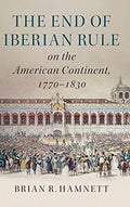 The end of Iberian rule on the American continent, 1770-1830