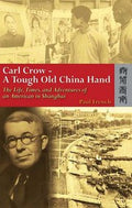 Carl Crow, a tough old China hand