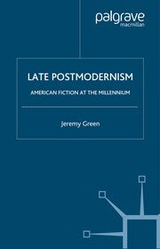 LATE POSTMODERNISM: AMERICAN FICTION AT THE MILLENNIUM.