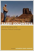 Barry Goldwater and the remaking of the American political landscape
