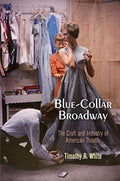 Blue-Collar Broadway: The Craft and Industry of American Theater