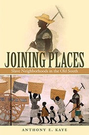 Joining Places: Slave Neighborhoods in the Old South (The John Hope Franklin Series in African American History and Culture)