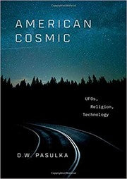 American Cosmic: UFOs, Religion, Technology