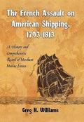 The French assault on American shipping, 1793-1813