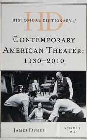 Historical dictionary of contemporary American theater, 1930-2010