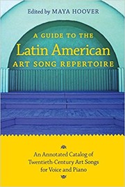 A guide to the Latin American art song repertoire : an annotated catalog of twentieth-century art songs for voice and piano	