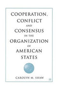 Cooperation, Conflict and Consensus in the Organization of American States