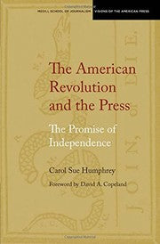 The American Revolution and the Press: The Promise of Independence (Medill Visions Of The American Press)