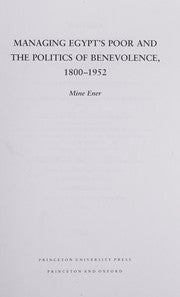 Managing Egypt's poor and the politics of benevolence, 1800-1952